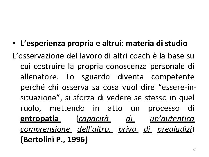  • L’esperienza propria e altrui: materia di studio L’osservazione del lavoro di altri