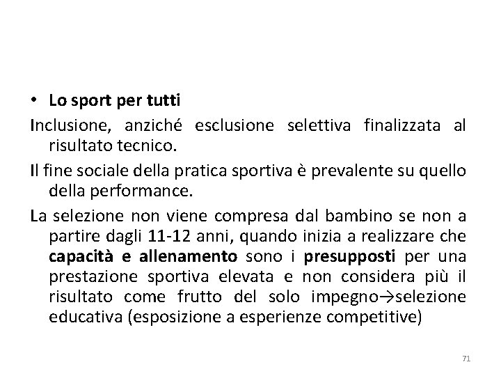  • Lo sport per tutti Inclusione, anziché esclusione selettiva finalizzata al risultato tecnico.