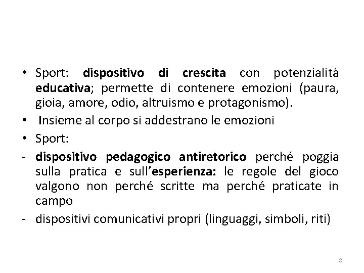  • Sport: dispositivo di crescita con potenzialità educativa; permette di contenere emozioni (paura,