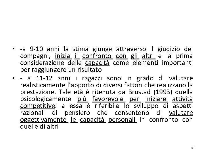  • -a 9 -10 anni la stima giunge attraverso il giudizio dei compagni,