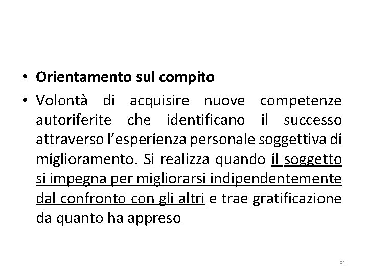  • Orientamento sul compito • Volontà di acquisire nuove competenze autoriferite che identificano