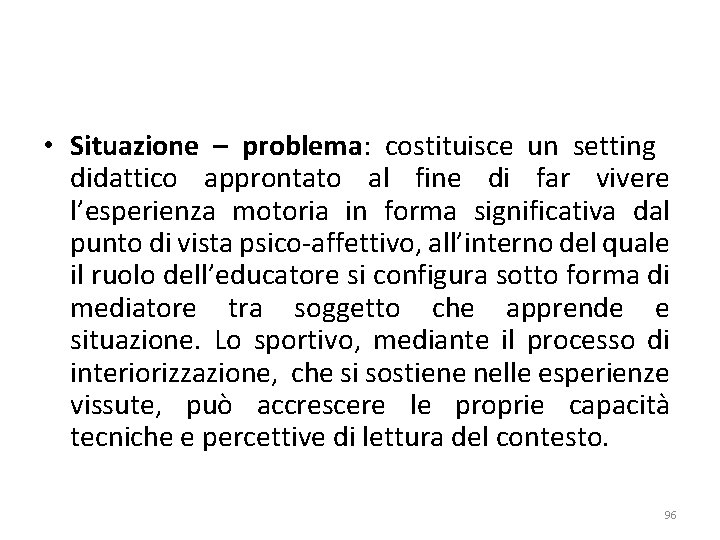  • Situazione – problema: costituisce un setting didattico approntato al fine di far