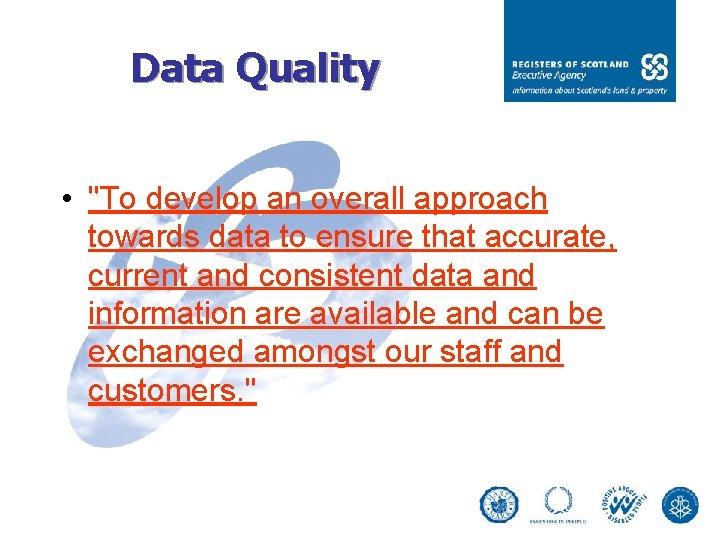 Data Quality • "To develop an overall approach towards data to ensure that accurate,