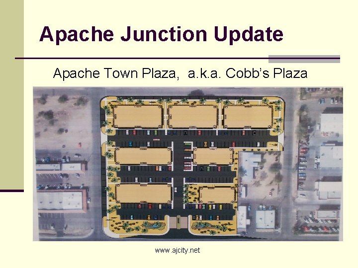 Apache Junction Update Apache Town Plaza, a. k. a. Cobb’s Plaza www. ajcity. net