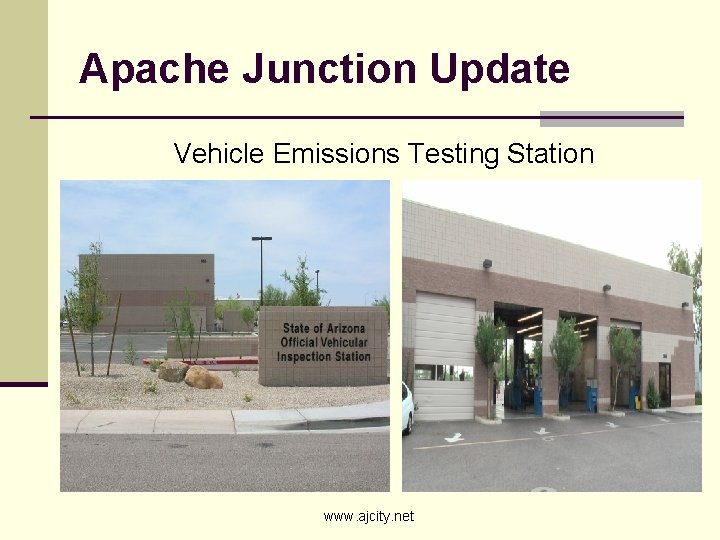 Apache Junction Update Vehicle Emissions Testing Station www. ajcity. net 