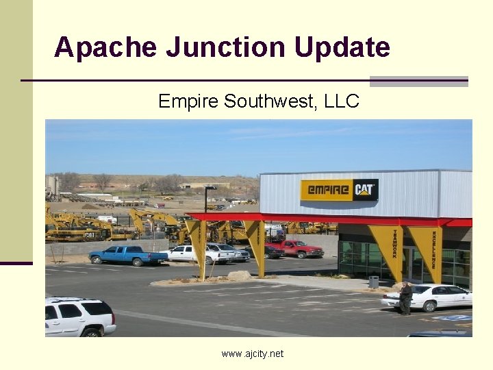 Apache Junction Update Empire Southwest, LLC www. ajcity. net 