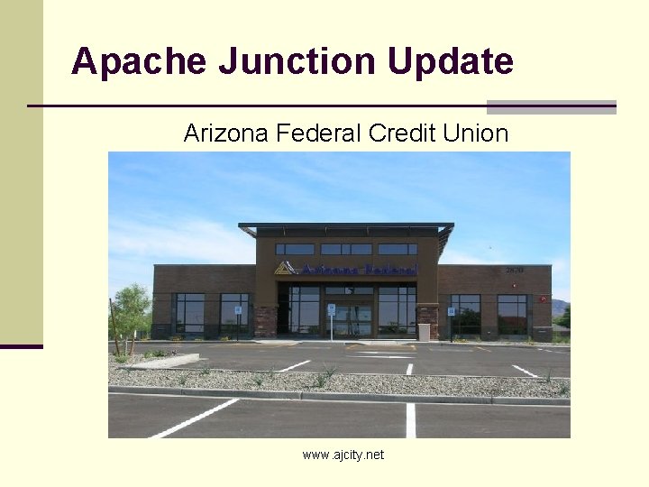 Apache Junction Update Arizona Federal Credit Union www. ajcity. net 