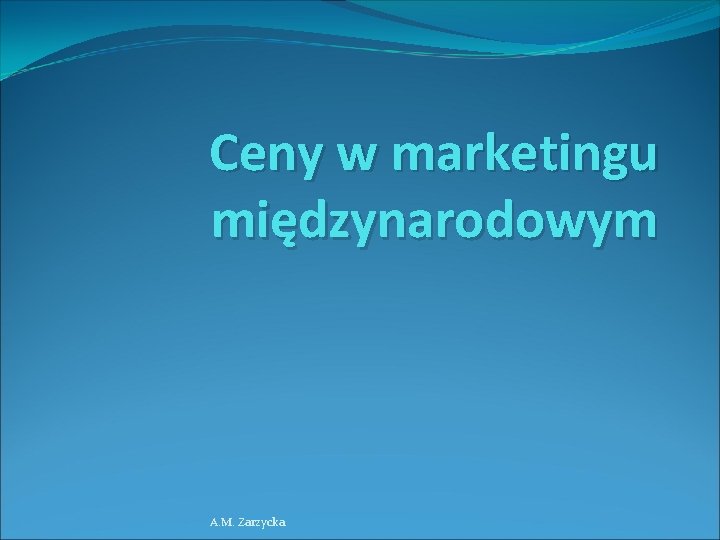 Ceny w marketingu międzynarodowym A. M. Zarzycka 