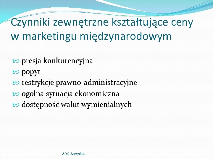 Czynniki zewnętrzne kształtujące ceny w marketingu międzynarodowym presja konkurencyjna popyt restrykcje prawno-administracyjne ogólna sytuacja