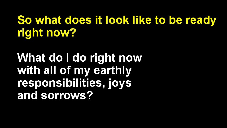 So what does it look like to be ready right now? What do I