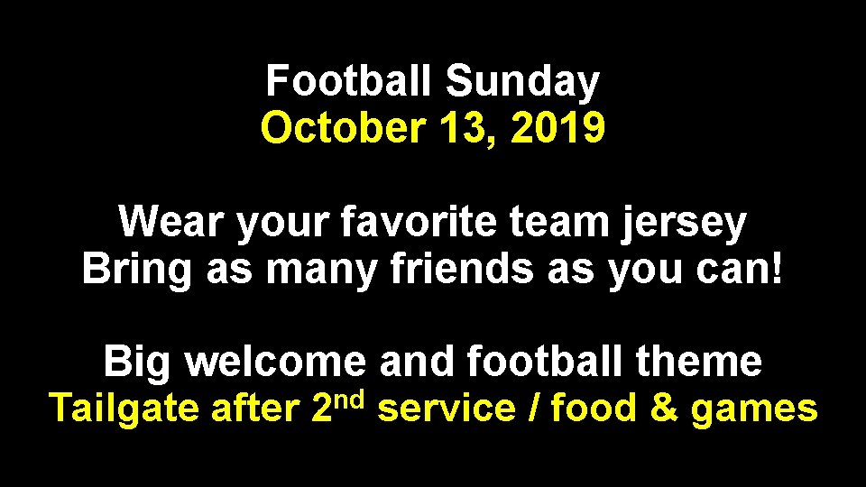 Football Sunday October 13, 2019 Wear your favorite team jersey Bring as many friends