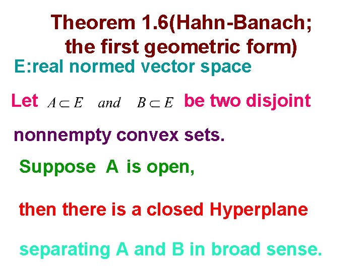 Theorem 1. 6(Hahn-Banach; the first geometric form) E: real normed vector space Let be