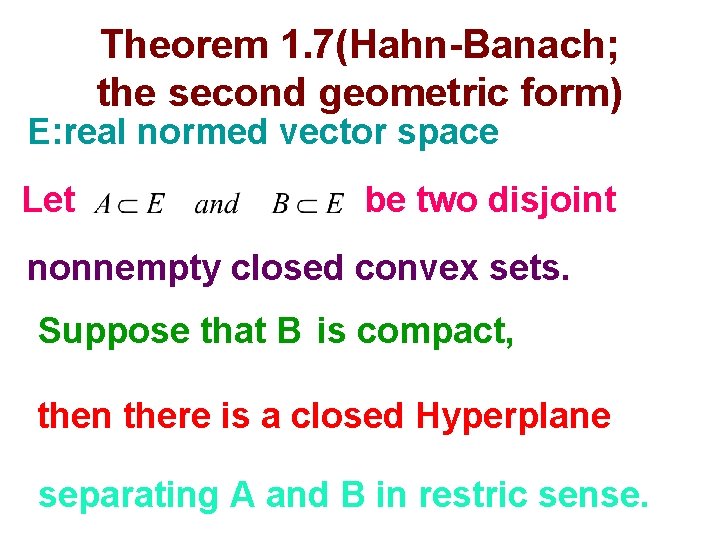 Theorem 1. 7(Hahn-Banach; the second geometric form) E: real normed vector space Let be