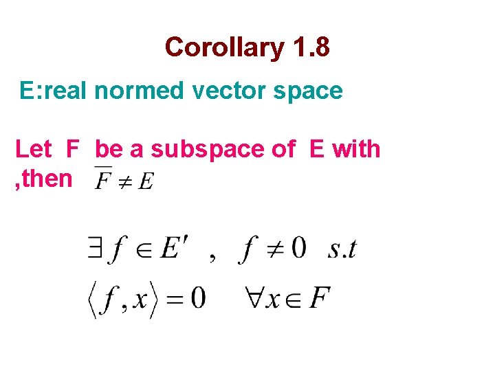 Corollary 1. 8 E: real normed vector space Let F be a subspace of