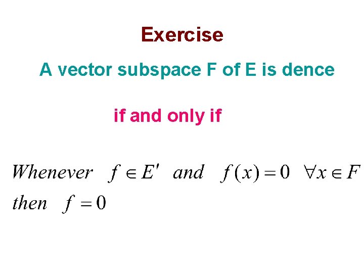 Exercise A vector subspace F of E is dence if and only if 