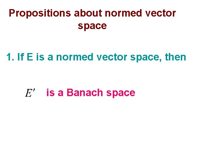 Propositions about normed vector space 1. If E is a normed vector space, then