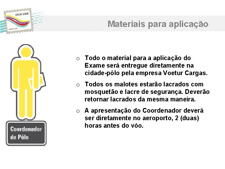 Materiais para aplicação o Todo o material para a aplicação do Exame será entregue Materiais para aplicação o Todo o material para a aplicação do Exame será entregue