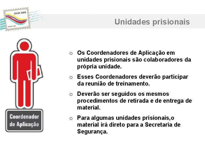 Unidades prisionais o Os Coordenadores de Aplicação em unidades prisionais são colaboradores da própria Unidades prisionais o Os Coordenadores de Aplicação em unidades prisionais são colaboradores da própria