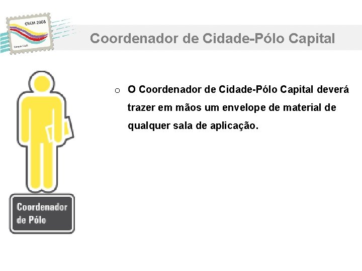 Coordenador de Cidade-Pólo Capital o O Coordenador de Cidade-Pólo Capital deverá trazer em mãos Coordenador de Cidade-Pólo Capital o O Coordenador de Cidade-Pólo Capital deverá trazer em mãos