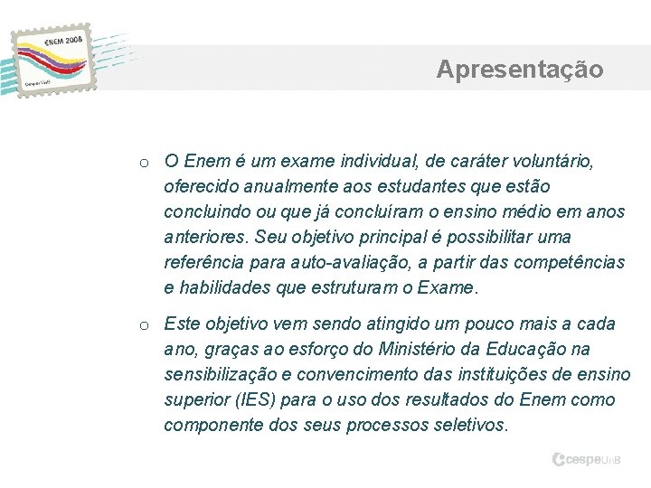 Apresentação o O Enem é um exame individual, de caráter voluntário, oferecido anualmente aos Apresentação o O Enem é um exame individual, de caráter voluntário, oferecido anualmente aos