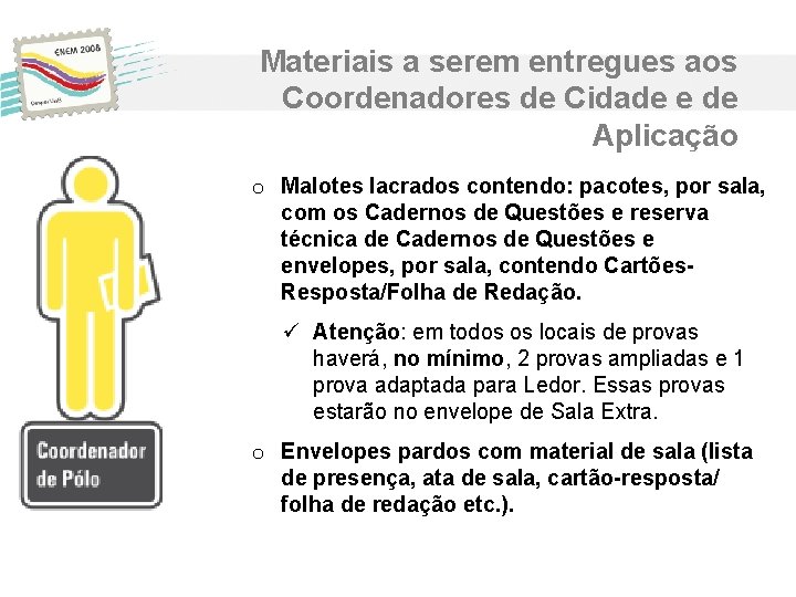 Materiais a serem entregues aos Coordenadores de Cidade e de Aplicação o Malotes lacrados Materiais a serem entregues aos Coordenadores de Cidade e de Aplicação o Malotes lacrados