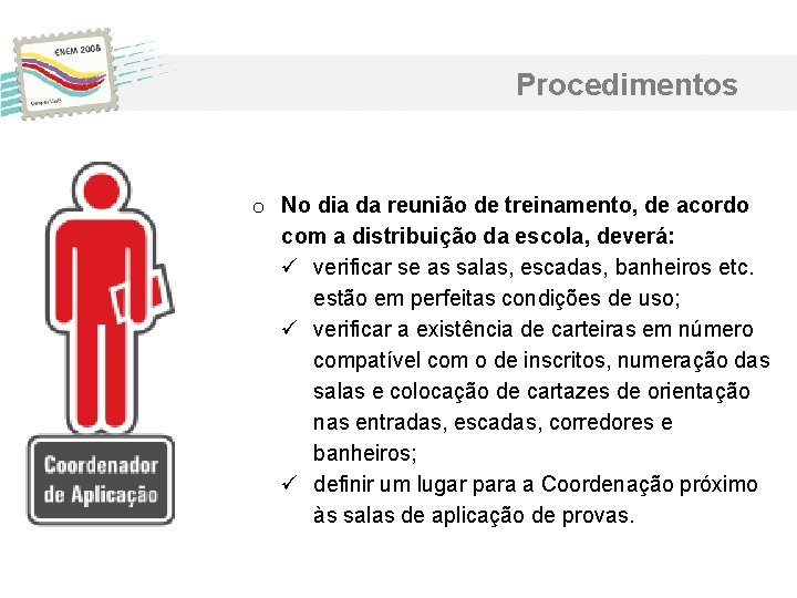 Procedimentos o No dia da reunião de treinamento, de acordo com a distribuição da Procedimentos o No dia da reunião de treinamento, de acordo com a distribuição da