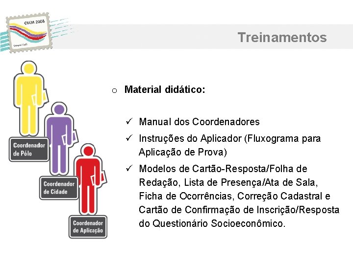 Treinamentos o Material didático: ü Manual dos Coordenadores ü Instruções do Aplicador (Fluxograma para Treinamentos o Material didático: ü Manual dos Coordenadores ü Instruções do Aplicador (Fluxograma para