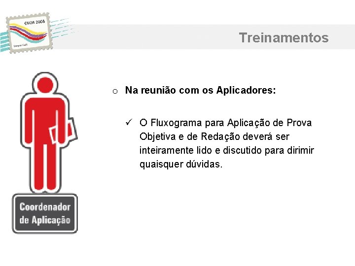 Treinamentos o Na reunião com os Aplicadores: ü O Fluxograma para Aplicação de Prova Treinamentos o Na reunião com os Aplicadores: ü O Fluxograma para Aplicação de Prova