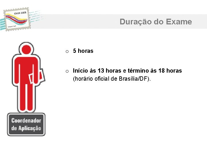 Duração do Exame o 5 horas o Início às 13 horas e término às Duração do Exame o 5 horas o Início às 13 horas e término às