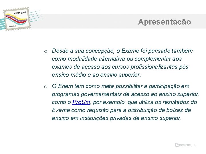 Apresentação o Desde a sua concepção, o Exame foi pensado também como modalidade alternativa Apresentação o Desde a sua concepção, o Exame foi pensado também como modalidade alternativa