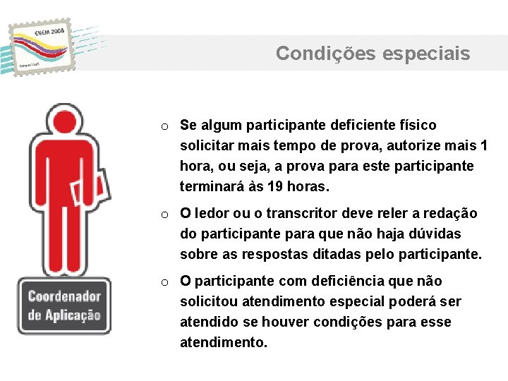 Condições especiais o Se algum participante deficiente físico solicitar mais tempo de prova, autorize Condições especiais o Se algum participante deficiente físico solicitar mais tempo de prova, autorize