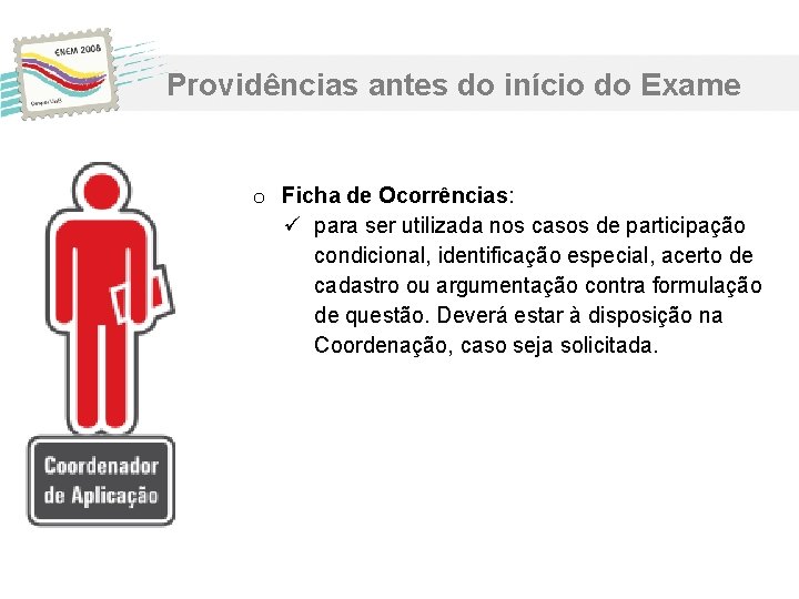 Providências antes do início do Exame o Ficha de Ocorrências: ü para ser utilizada Providências antes do início do Exame o Ficha de Ocorrências: ü para ser utilizada