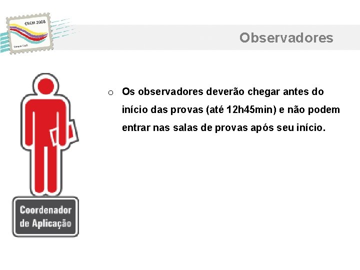 Observadores o Os observadores deverão chegar antes do início das provas (até 12 h Observadores o Os observadores deverão chegar antes do início das provas (até 12 h