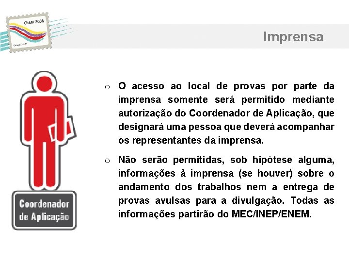 Imprensa o O acesso ao local de provas por parte da imprensa somente será Imprensa o O acesso ao local de provas por parte da imprensa somente será