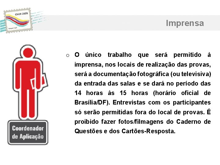Imprensa o O único trabalho que será permitido à imprensa, nos locais de realização Imprensa o O único trabalho que será permitido à imprensa, nos locais de realização