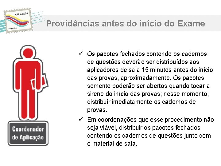 Providências antes do início do Exame ü Os pacotes fechados contendo os cadernos de Providências antes do início do Exame ü Os pacotes fechados contendo os cadernos de