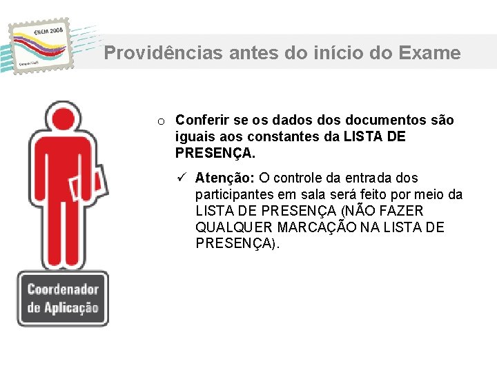 Providências antes do início do Exame o Conferir se os dados documentos são iguais Providências antes do início do Exame o Conferir se os dados documentos são iguais