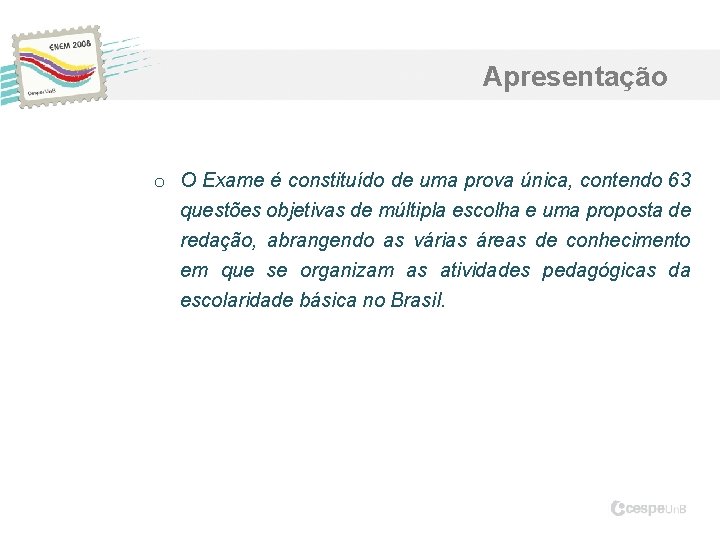 Apresentação o O Exame é constituído de uma prova única, contendo 63 questões objetivas Apresentação o O Exame é constituído de uma prova única, contendo 63 questões objetivas