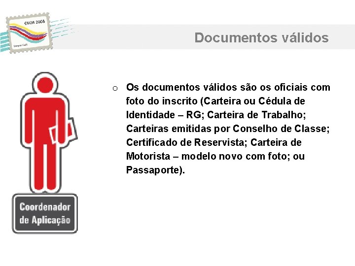 Documentos válidos o Os documentos válidos são os oficiais com foto do inscrito (Carteira Documentos válidos o Os documentos válidos são os oficiais com foto do inscrito (Carteira