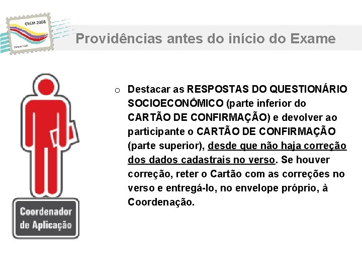 Providências antes do início do Exame o Destacar as RESPOSTAS DO QUESTIONÁRIO SOCIOECONÔMICO (parte Providências antes do início do Exame o Destacar as RESPOSTAS DO QUESTIONÁRIO SOCIOECONÔMICO (parte