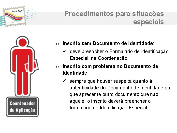 Procedimentos para situações especiais o Inscrito sem Documento de Identidade: ü deve preencher o Procedimentos para situações especiais o Inscrito sem Documento de Identidade: ü deve preencher o