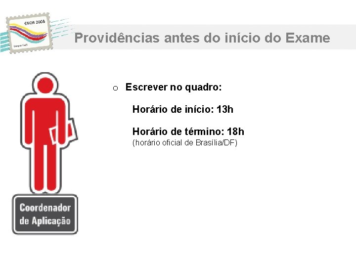 Providências antes do início do Exame o Escrever no quadro: Horário de início: 13 Providências antes do início do Exame o Escrever no quadro: Horário de início: 13
