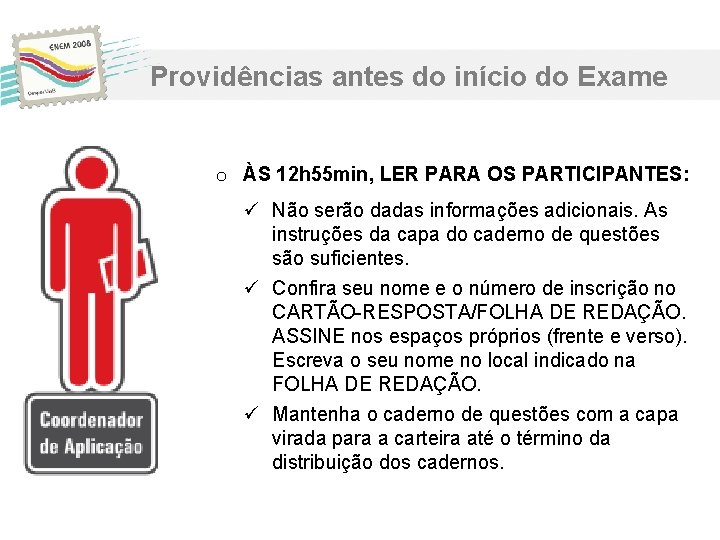 Providências antes do início do Exame o ÀS 12 h 55 min, LER PARA Providências antes do início do Exame o ÀS 12 h 55 min, LER PARA
