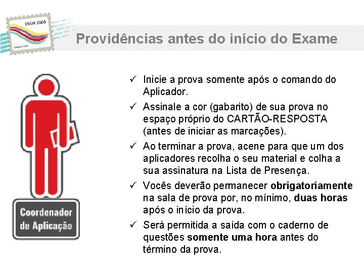 Providências antes do início do Exame ü Inicie a prova somente após o comando Providências antes do início do Exame ü Inicie a prova somente após o comando