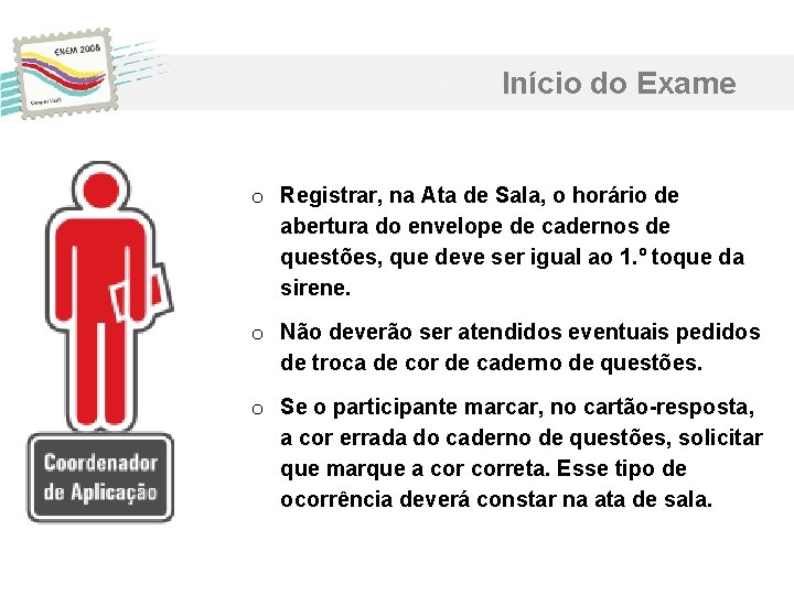 Início do Exame o Registrar, na Ata de Sala, o horário de abertura do Início do Exame o Registrar, na Ata de Sala, o horário de abertura do