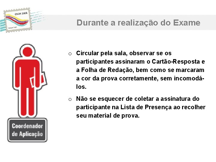 Durante a realização do Exame o Circular pela sala, observar se os participantes assinaram Durante a realização do Exame o Circular pela sala, observar se os participantes assinaram