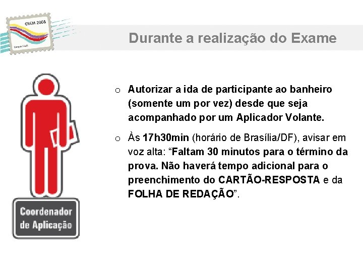 Durante a realização do Exame o Autorizar a ida de participante ao banheiro (somente Durante a realização do Exame o Autorizar a ida de participante ao banheiro (somente
