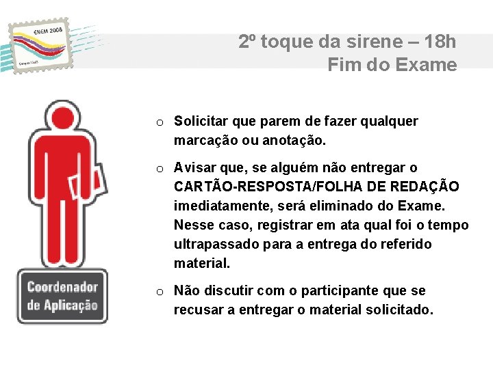 2º toque da sirene – 18 h Fim do Exame o Solicitar que parem 2º toque da sirene – 18 h Fim do Exame o Solicitar que parem