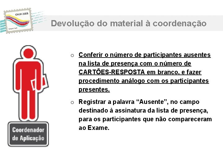 Devolução do material à coordenação o Conferir o número de participantes ausentes na lista Devolução do material à coordenação o Conferir o número de participantes ausentes na lista