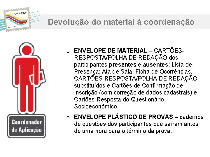 Devolução do material à coordenação o ENVELOPE DE MATERIAL – CARTÕESRESPOSTA/FOLHA DE REDAÇÃO dos Devolução do material à coordenação o ENVELOPE DE MATERIAL – CARTÕESRESPOSTA/FOLHA DE REDAÇÃO dos